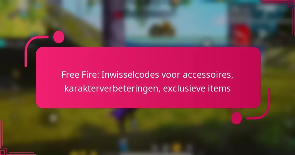 Free Fire: Inwisselcodes voor accessoires, karakterverbeteringen, exclusieve items