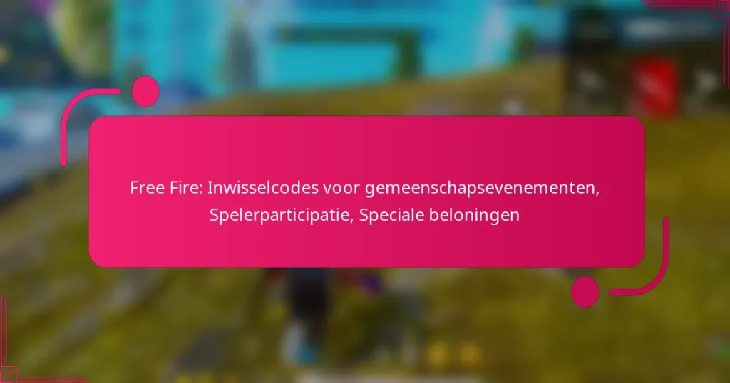Free Fire: Inwisselcodes voor gemeenschapsevenementen, Spelerparticipatie, Speciale beloningen