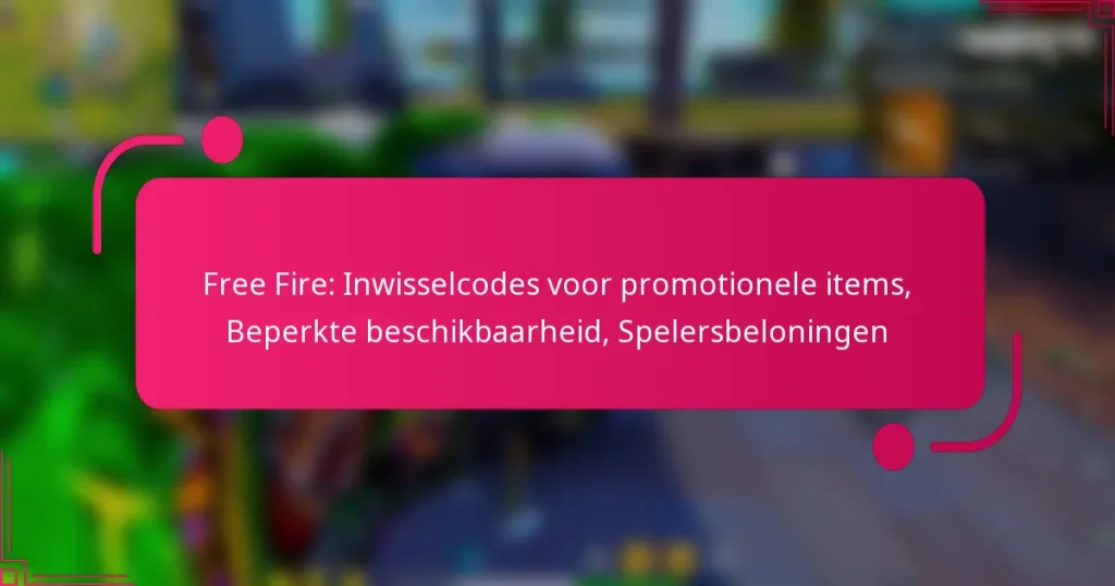 Free Fire: Inwisselcodes voor promotionele items, Beperkte beschikbaarheid, Spelersbeloningen
