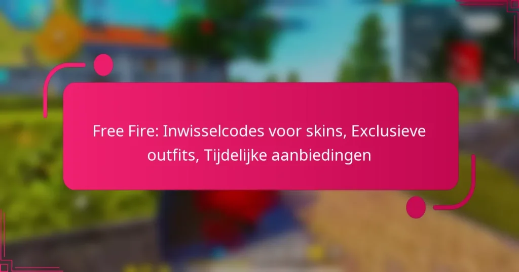 Free Fire: Inwisselcodes voor skins, Exclusieve outfits, Tijdelijke aanbiedingen