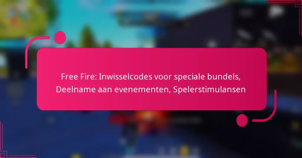 Free Fire: Inwisselcodes voor speciale bundels, Deelname aan evenementen, Spelerstimulansen