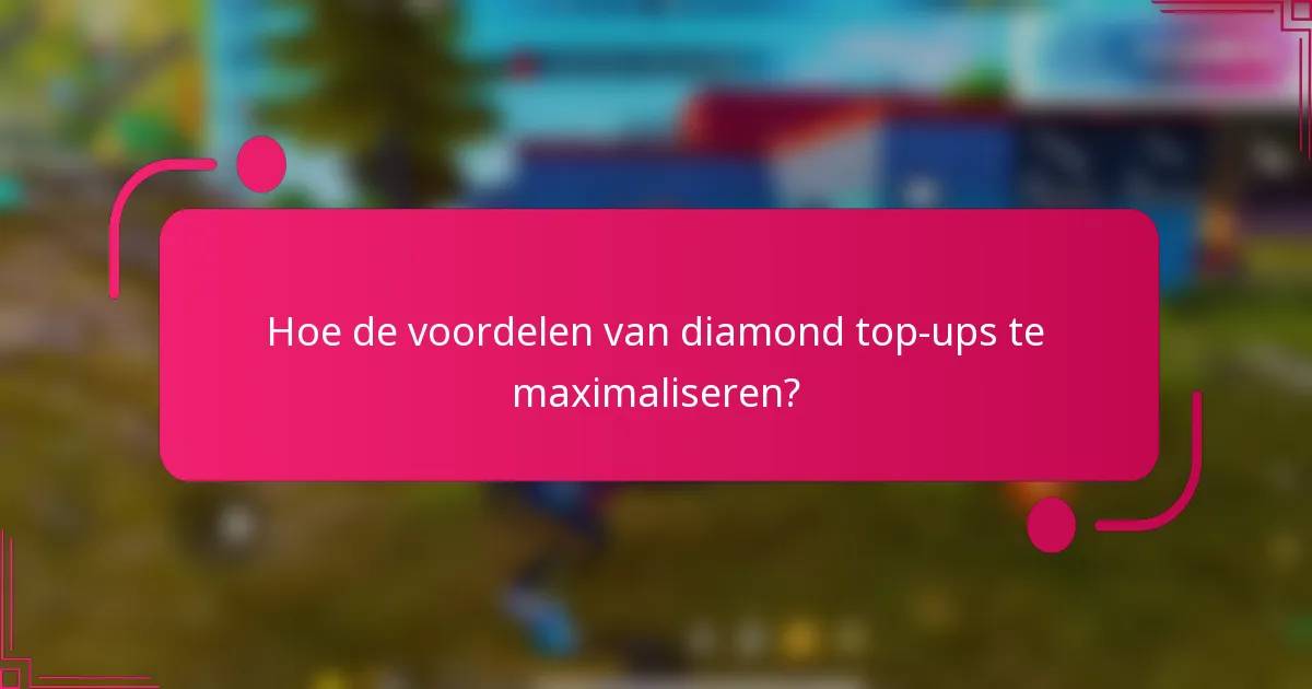 Hoe de voordelen van diamond top-ups te maximaliseren?
