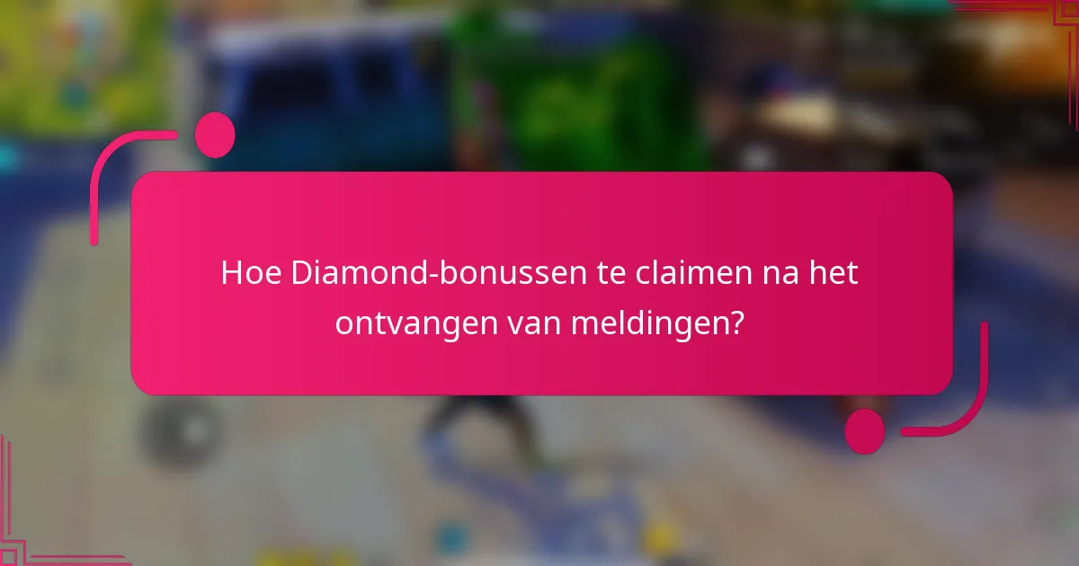 Hoe Diamond-bonussen te claimen na het ontvangen van meldingen?