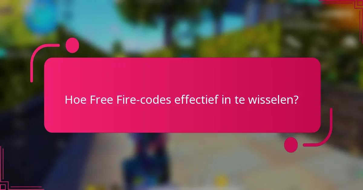 Hoe Free Fire-codes effectief in te wisselen?