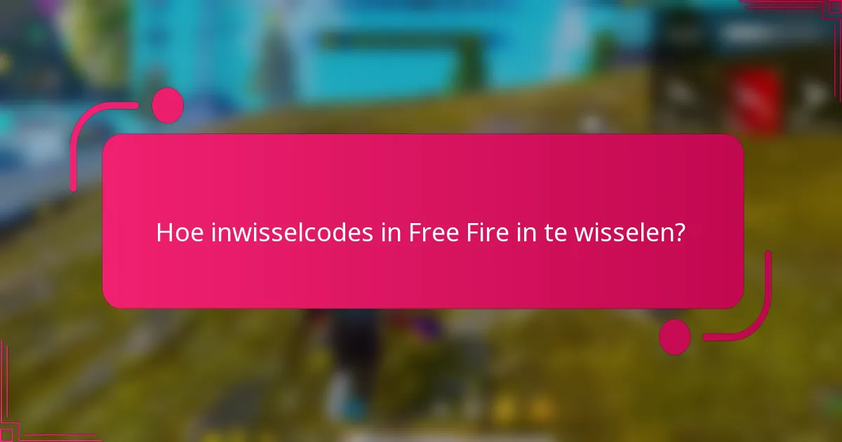 Hoe inwisselcodes in Free Fire in te wisselen?