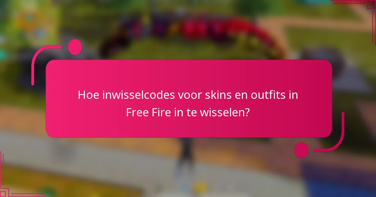 Hoe inwisselcodes voor skins en outfits in Free Fire in te wisselen?