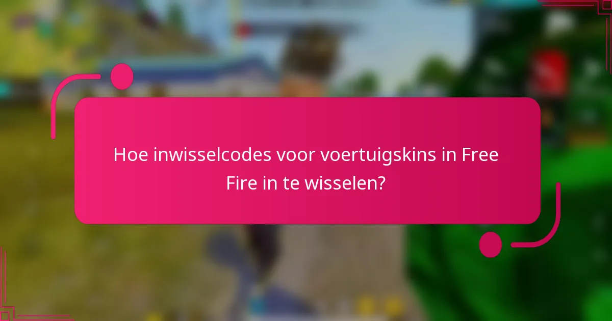 Hoe inwisselcodes voor voertuigskins in Free Fire in te wisselen?