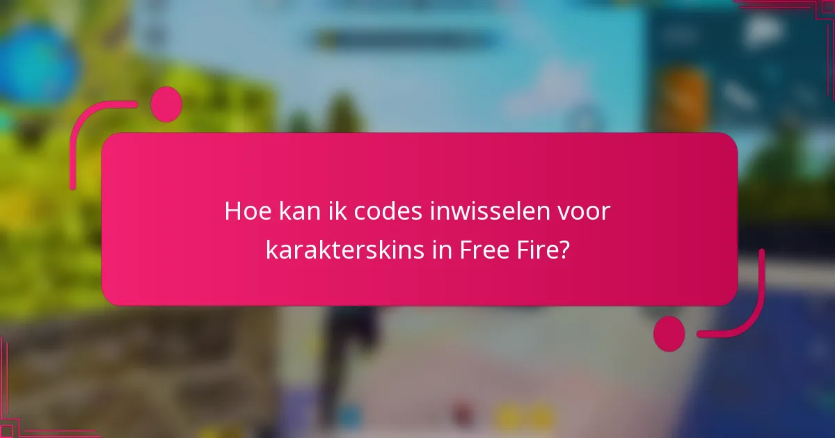 Hoe kan ik codes inwisselen voor karakterskins in Free Fire?