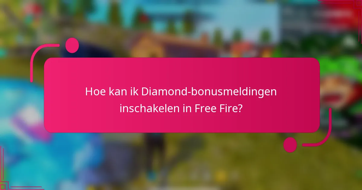Hoe kan ik Diamond-bonusmeldingen inschakelen in Free Fire?