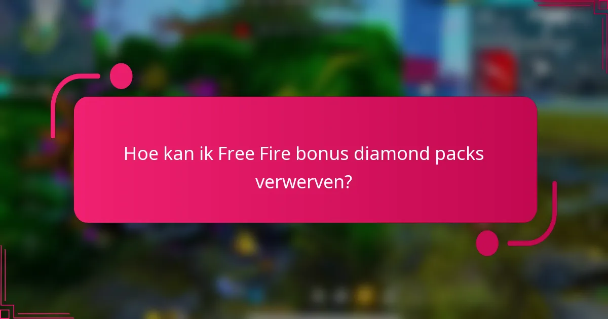 Hoe kan ik Free Fire bonus diamond packs verwerven?