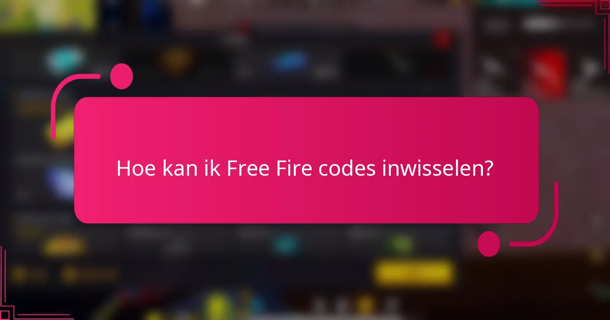 Hoe kan ik Free Fire codes inwisselen?