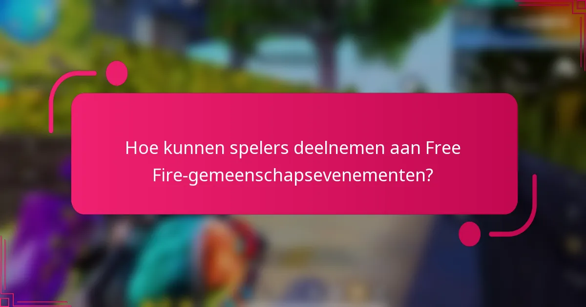 Hoe kunnen spelers deelnemen aan Free Fire-gemeenschapsevenementen?