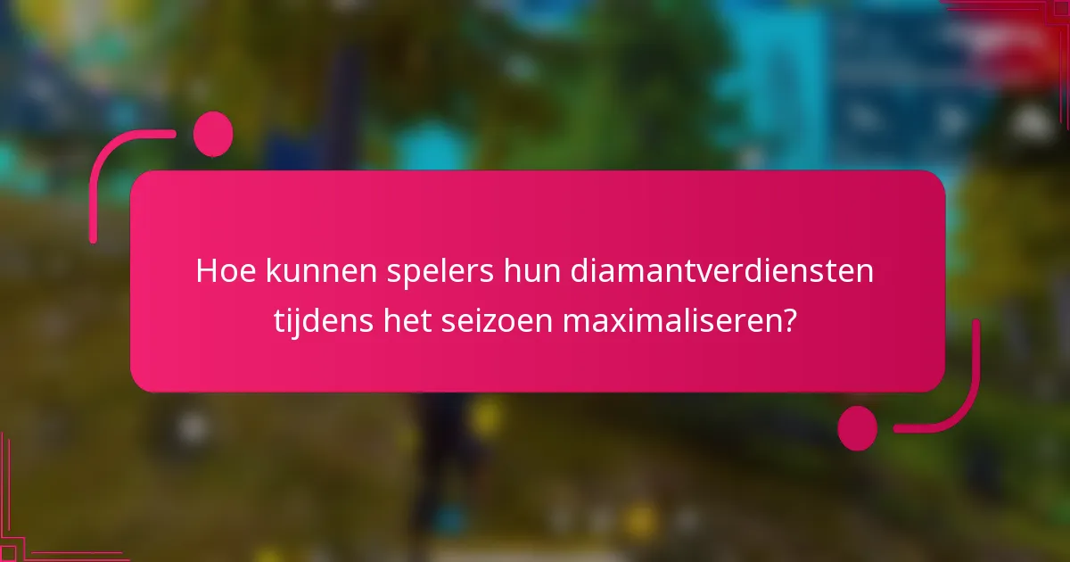 Hoe kunnen spelers hun diamantverdiensten tijdens het seizoen maximaliseren?