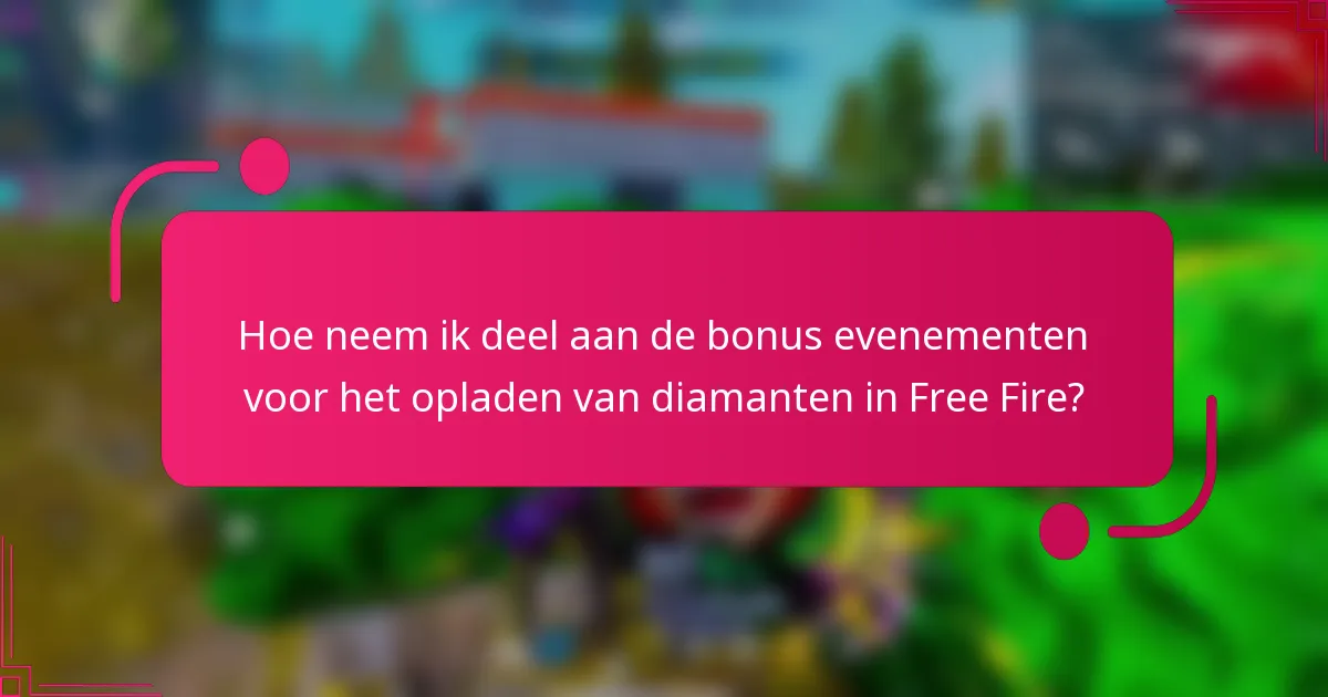 Hoe neem ik deel aan de bonus evenementen voor het opladen van diamanten in Free Fire?