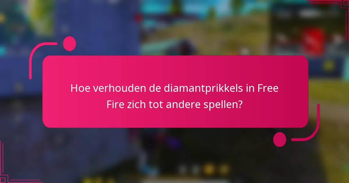 Hoe verhouden de diamantprikkels in Free Fire zich tot andere spellen?