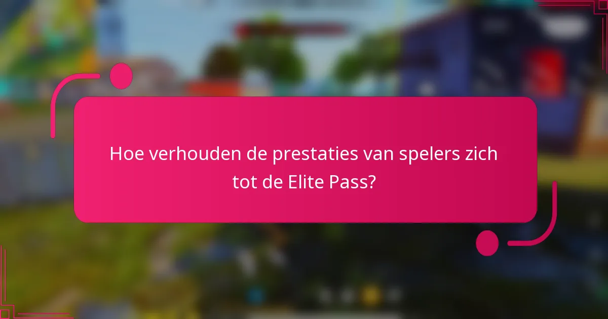 Hoe verhouden de prestaties van spelers zich tot de Elite Pass?