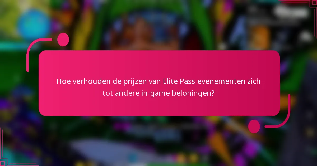 Hoe verhouden de prijzen van Elite Pass-evenementen zich tot andere in-game beloningen?