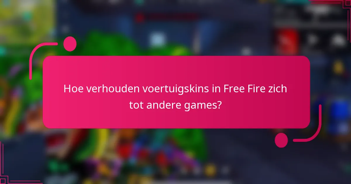 Hoe verhouden voertuigskins in Free Fire zich tot andere games?