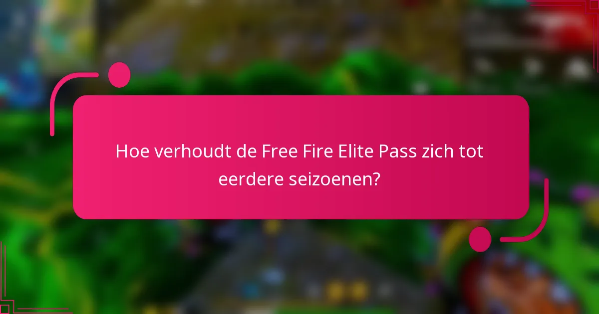 Hoe verhoudt de Free Fire Elite Pass zich tot eerdere seizoenen?