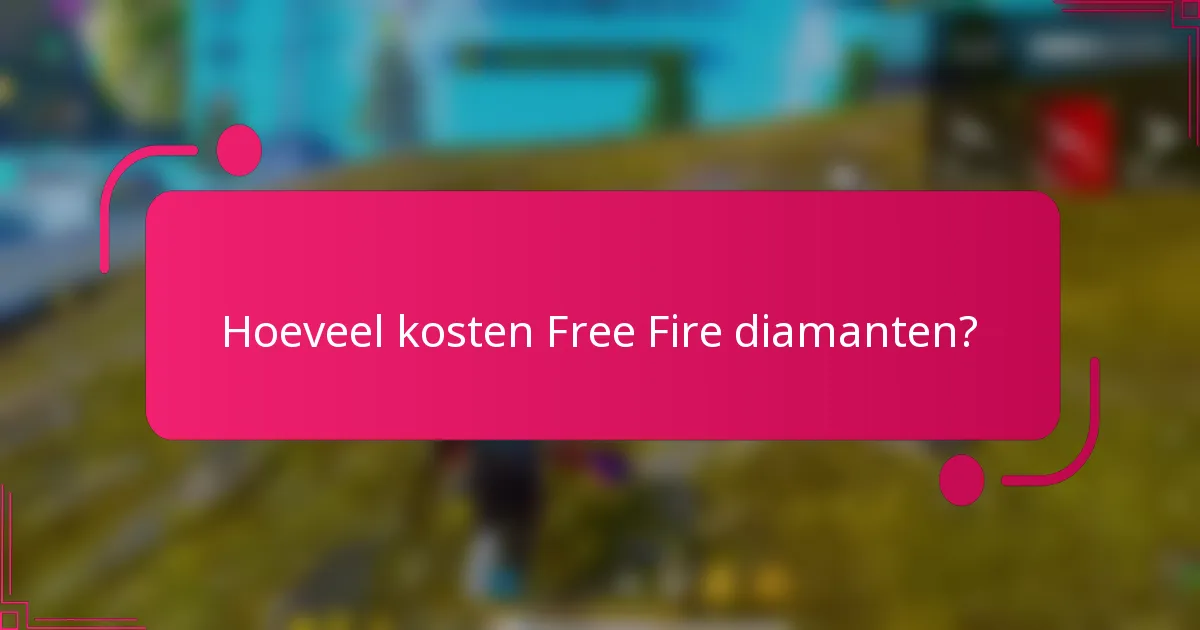 Hoeveel kosten Free Fire diamanten?
