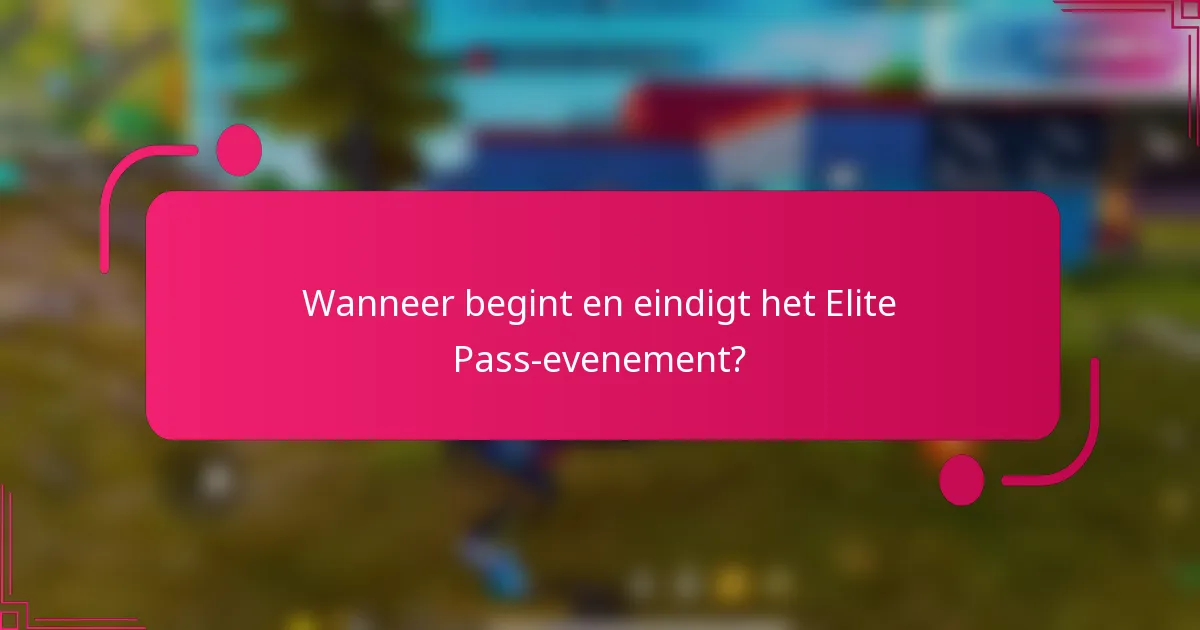Wanneer begint en eindigt het Elite Pass-evenement?