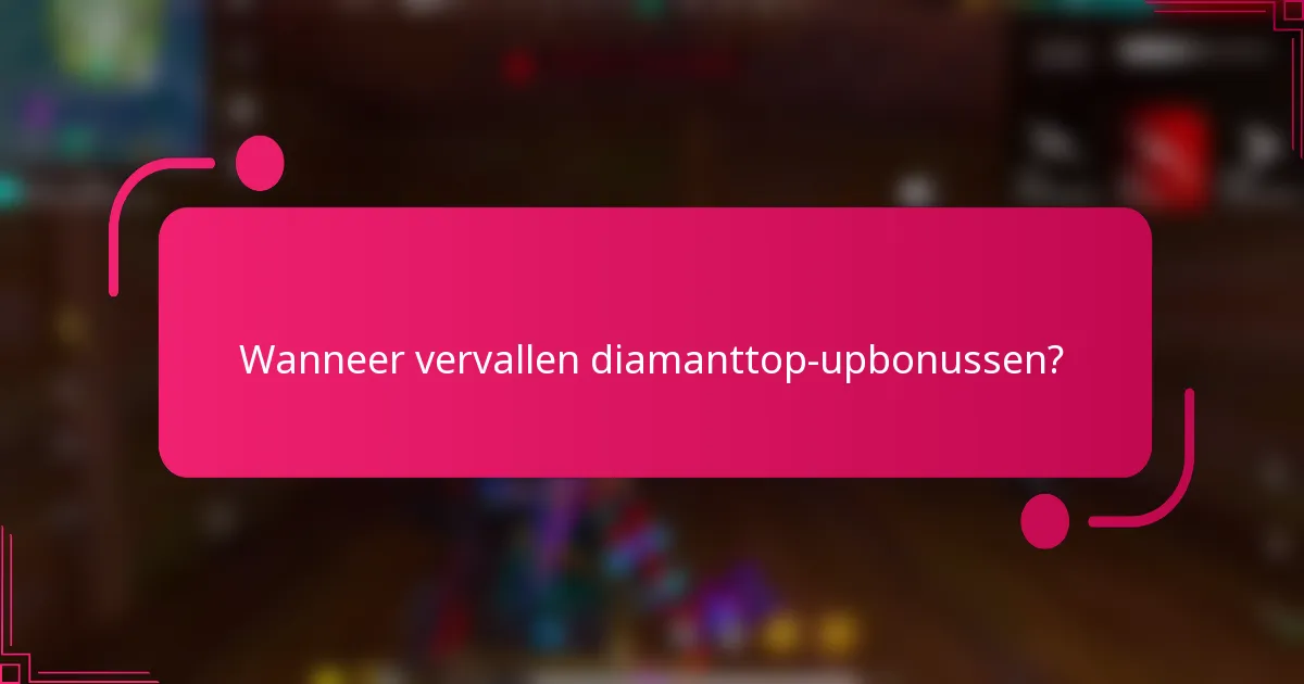 Wanneer vervallen diamanttop-upbonussen?