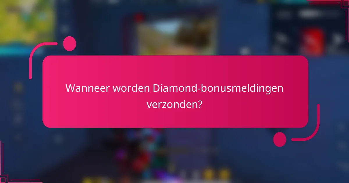 Wanneer worden Diamond-bonusmeldingen verzonden?