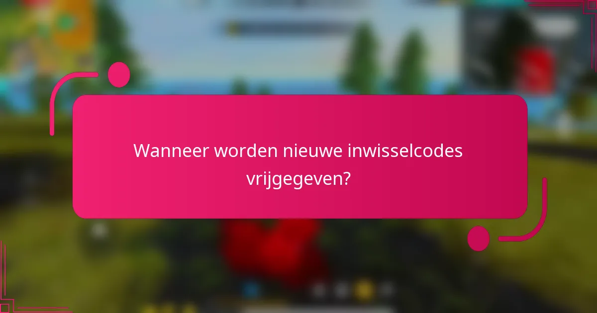 Wanneer worden nieuwe inwisselcodes vrijgegeven?