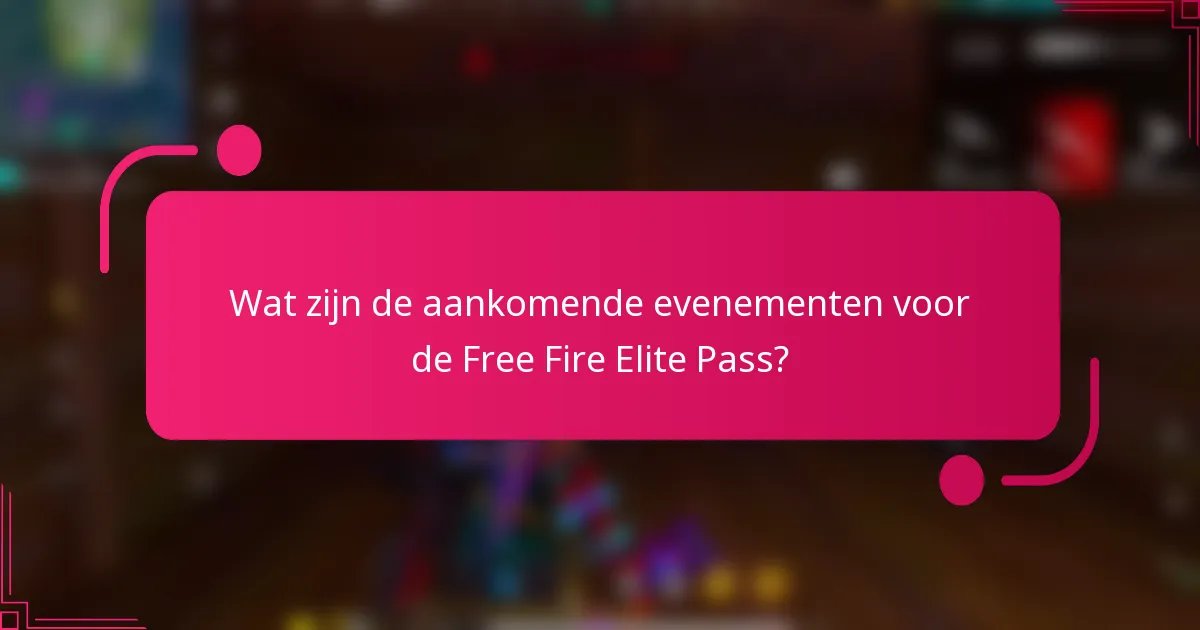 Wat zijn de aankomende evenementen voor de Free Fire Elite Pass?