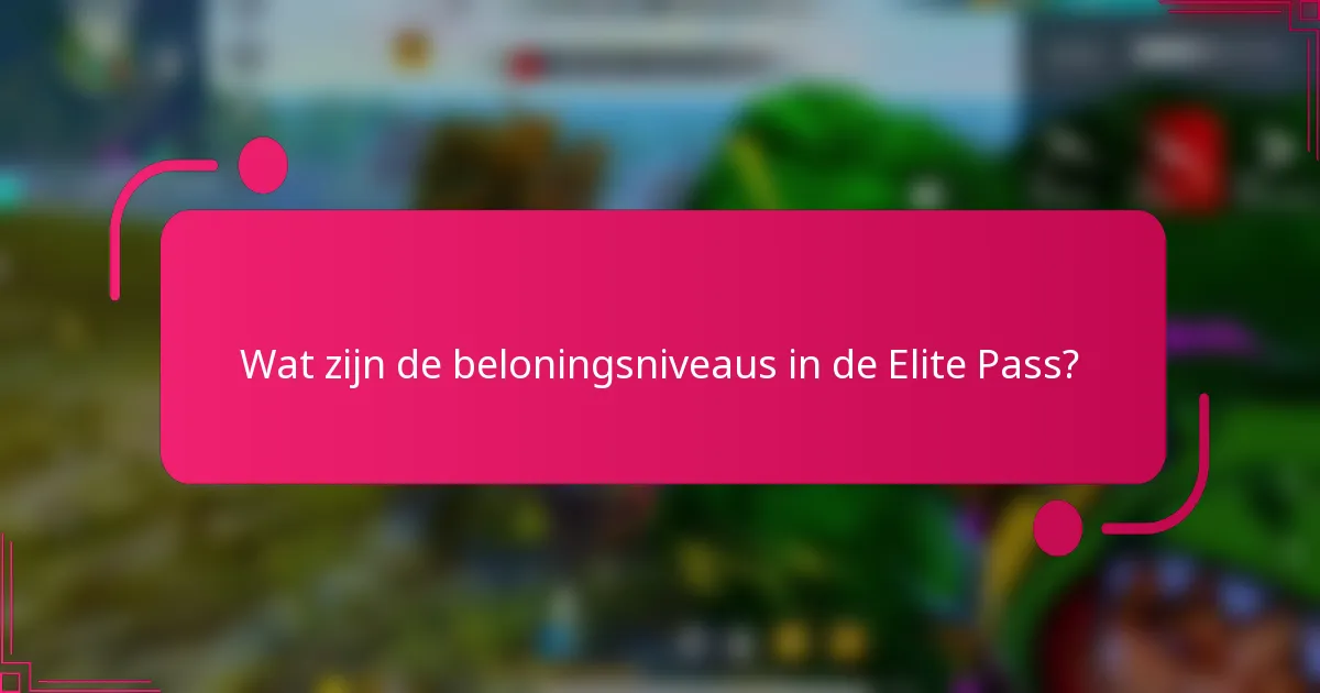 Wat zijn de beloningsniveaus in de Elite Pass?