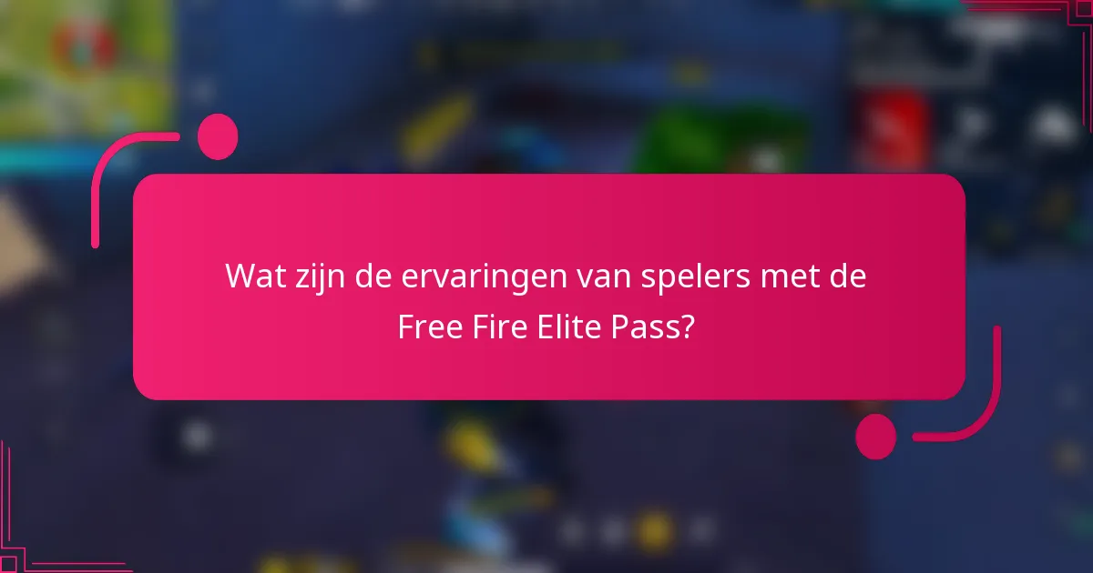 Wat zijn de ervaringen van spelers met de Free Fire Elite Pass?
