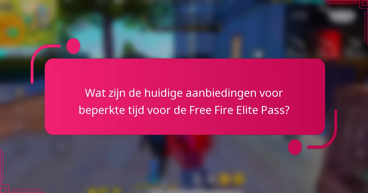 Wat zijn de huidige aanbiedingen voor beperkte tijd voor de Free Fire Elite Pass?