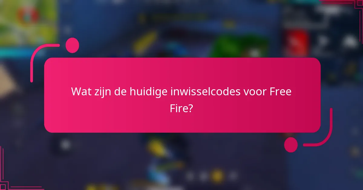 Wat zijn de huidige inwisselcodes voor Free Fire?
