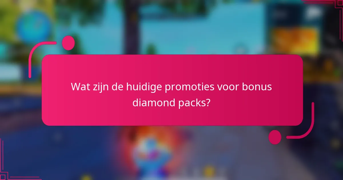 Wat zijn de huidige promoties voor bonus diamond packs?