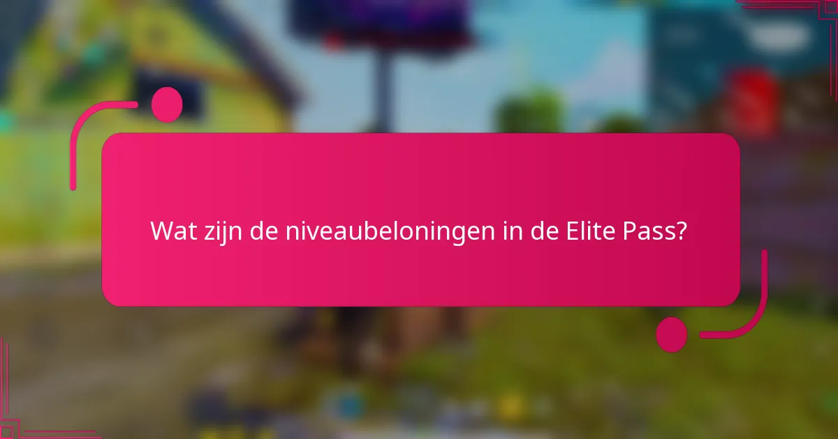 Wat zijn de niveaubeloningen in de Elite Pass?