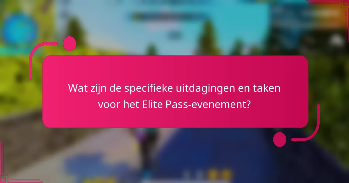 Wat zijn de specifieke uitdagingen en taken voor het Elite Pass-evenement?