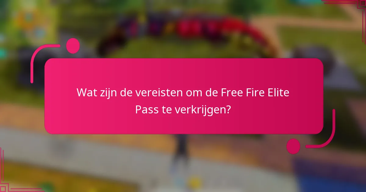 Wat zijn de vereisten om de Free Fire Elite Pass te verkrijgen?