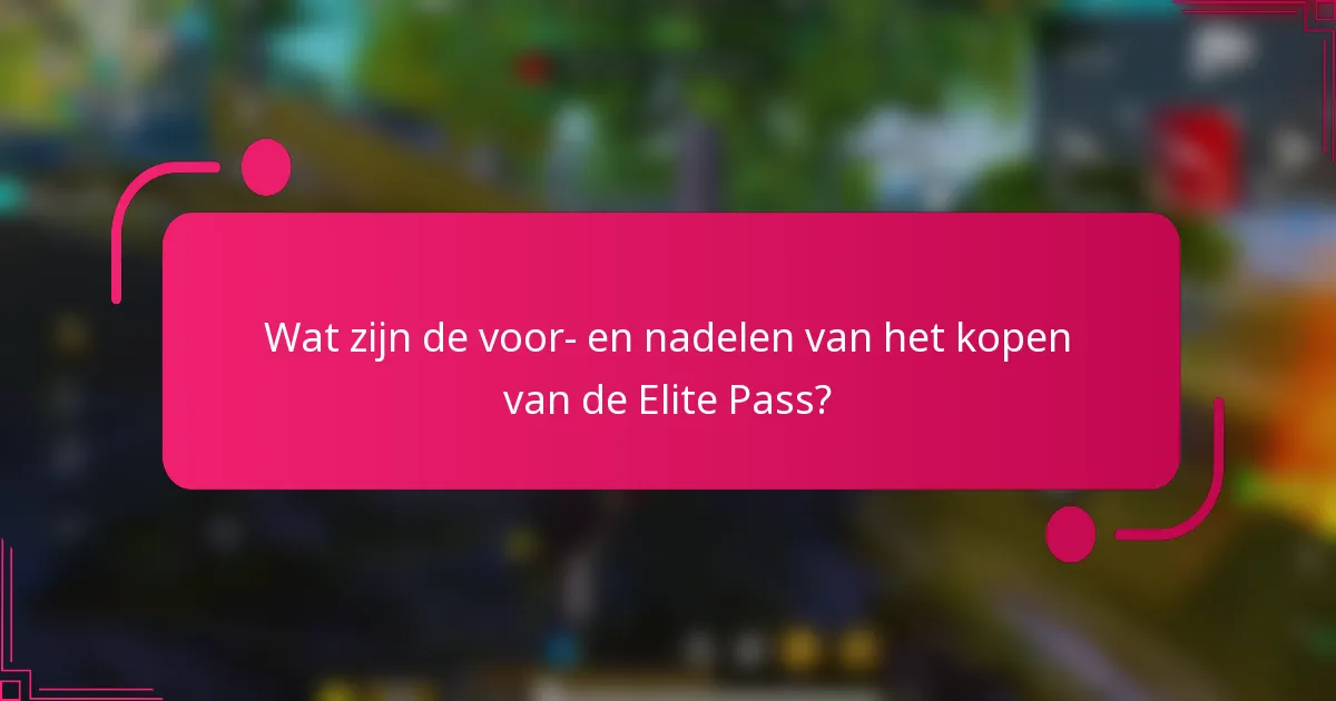 Wat zijn de voor- en nadelen van het kopen van de Elite Pass?