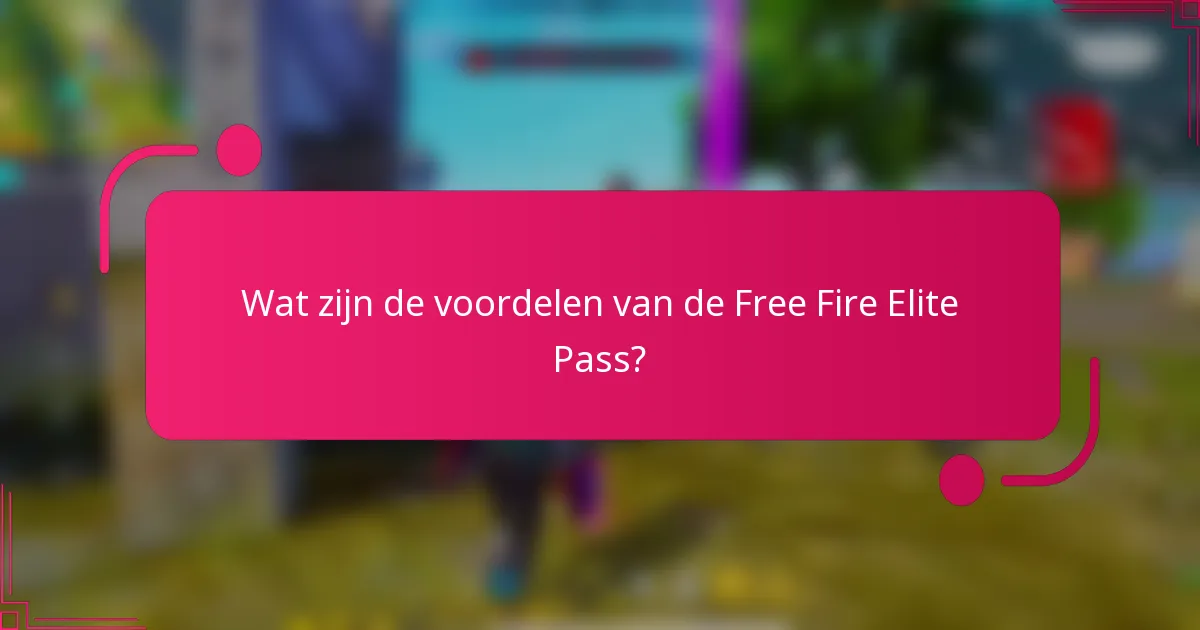 Wat zijn de voordelen van de Free Fire Elite Pass?