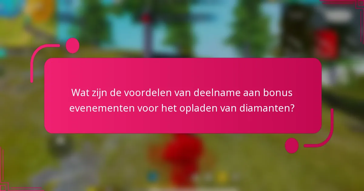 Wat zijn de voordelen van deelname aan bonus evenementen voor het opladen van diamanten?