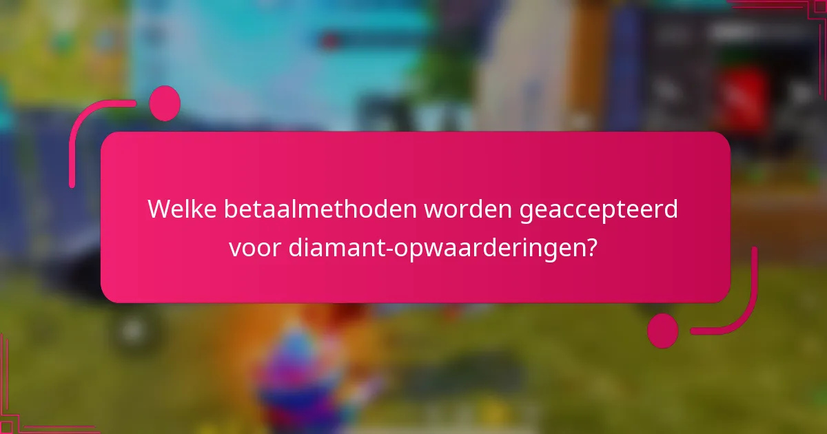 Welke betaalmethoden worden geaccepteerd voor diamant-opwaarderingen?