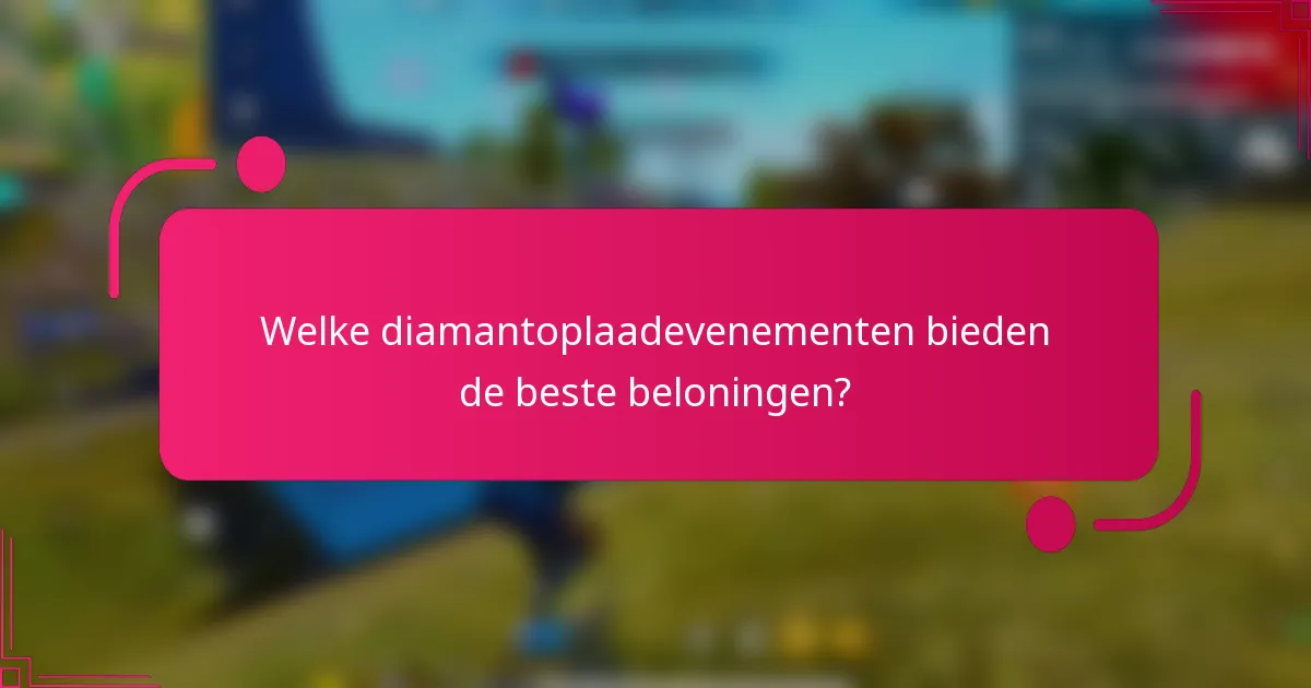 Welke diamantoplaadevenementen bieden de beste beloningen?