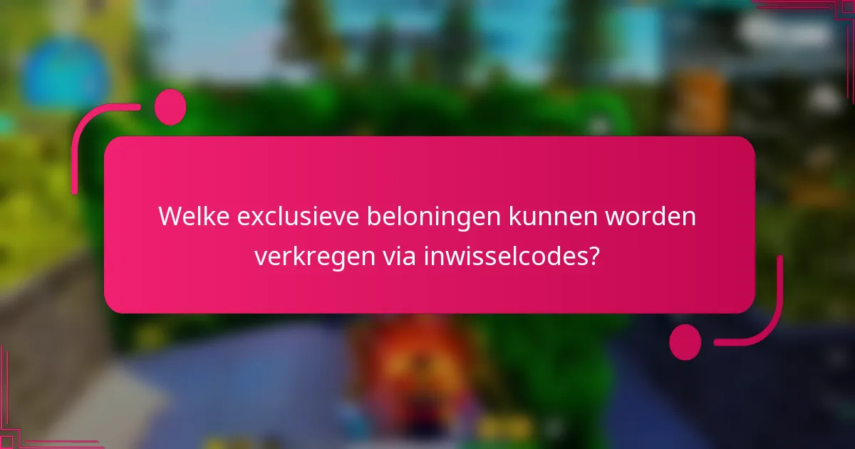Welke exclusieve beloningen kunnen worden verkregen via inwisselcodes?