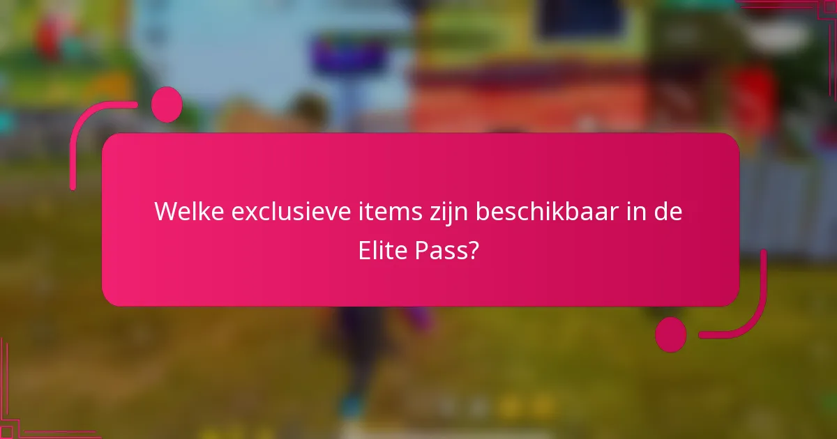 Welke exclusieve items zijn beschikbaar in de Elite Pass?