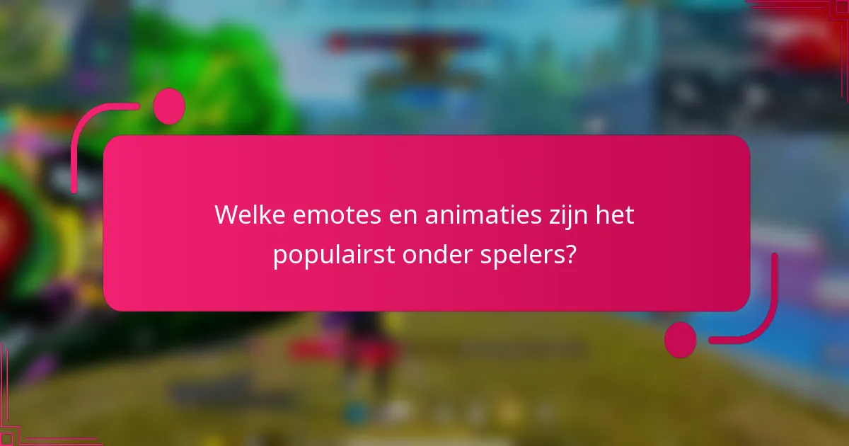 Welke emotes en animaties zijn het populairst onder spelers?