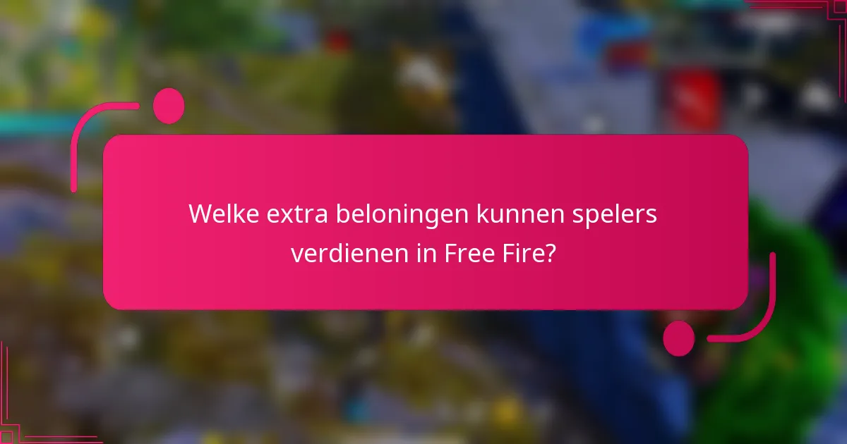 Welke extra beloningen kunnen spelers verdienen in Free Fire?