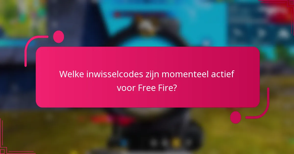 Welke inwisselcodes zijn momenteel actief voor Free Fire?