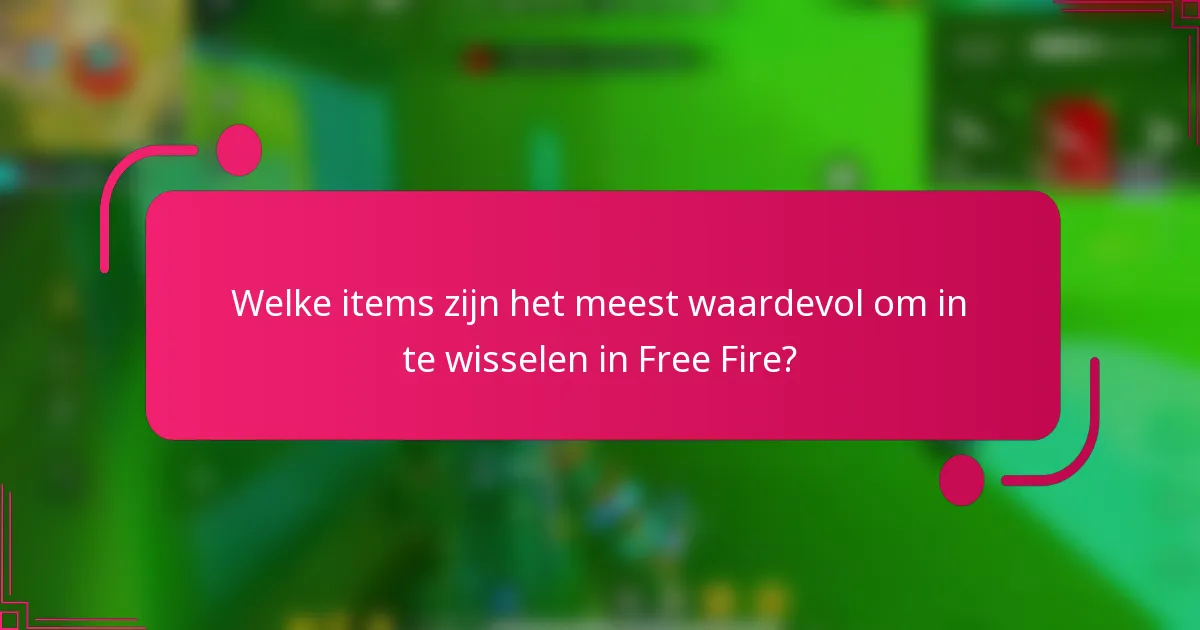 Welke items zijn het meest waardevol om in te wisselen in Free Fire?