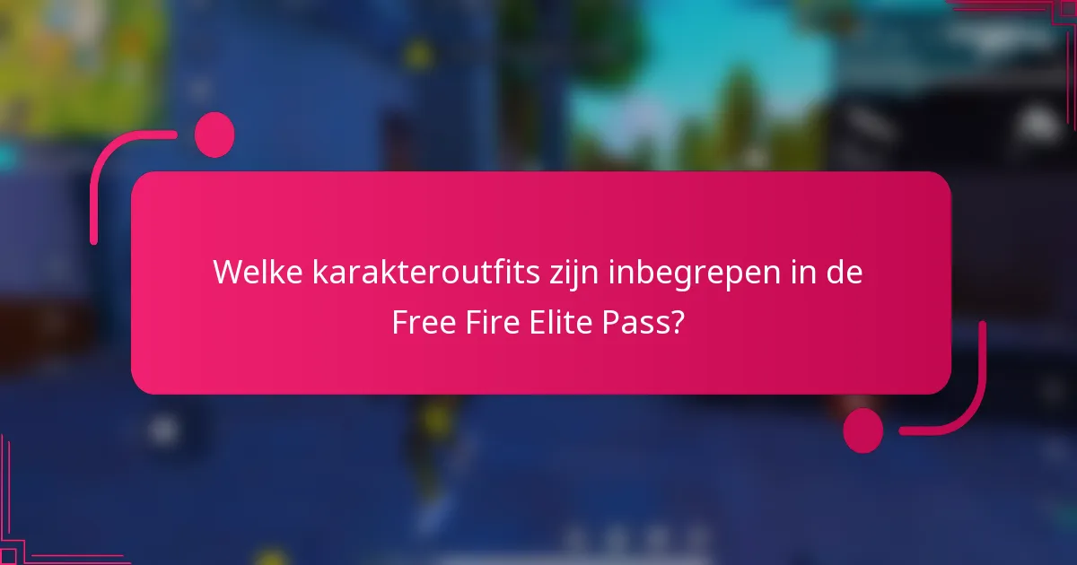 Welke karakteroutfits zijn inbegrepen in de Free Fire Elite Pass?