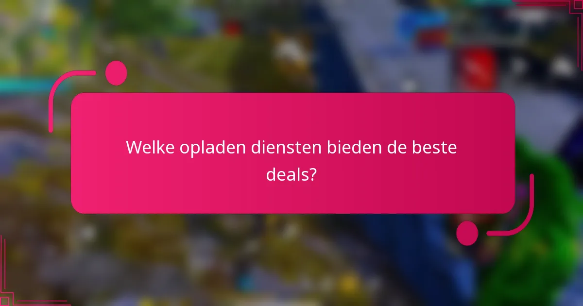 Welke opladen diensten bieden de beste deals?